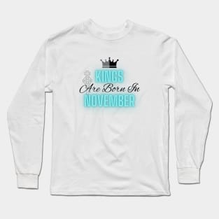 Kings are born in November - Quote Long Sleeve T-Shirt